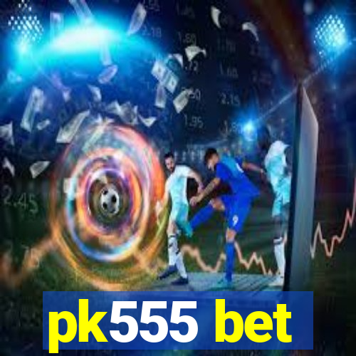 pk555 bet